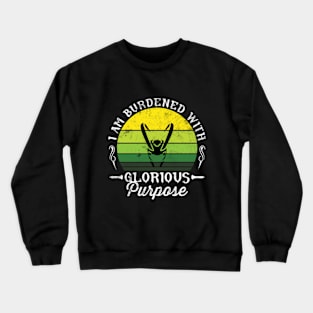 I Am Burdened With Glorious Purpose Crewneck Sweatshirt